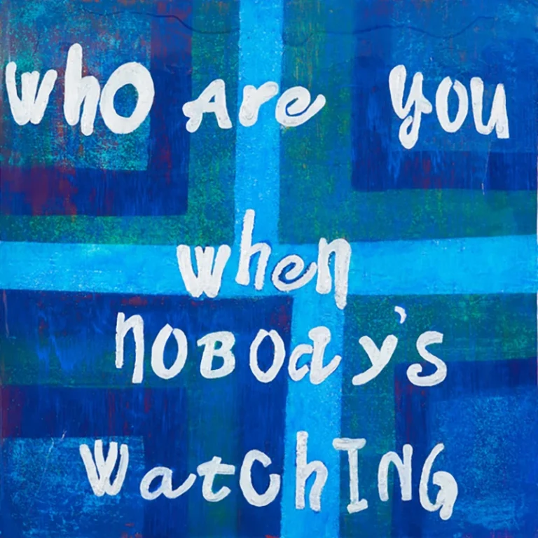 who are you when nobody watching